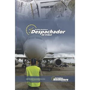 Conforti, Capt Facundo Despachador de vuelo: Guía de estudio para el personal aeronáutico Conforti, Capt Facundo Despachador de vuelo: Guía de estudio para el personal aeronáutico