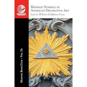 Williams, Louis L. The Masonic Book Club, Vol. 7A: Masonic Symbols in American Decorative Art Williams, Louis L. The Masonic Book Club, Vol. 7A: Masonic Symbols in American Decorative Art