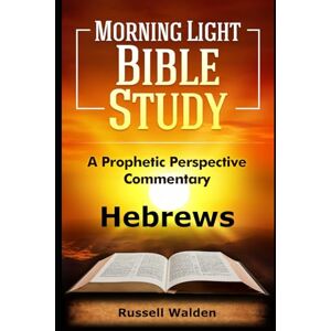 Walden, Russell Hebrews: A Prophetic Perspective Commentary Walden, Russell Hebrews: A Prophetic Perspective Commentary