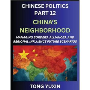 Tong, Yuxin Chinese Politics (Part 12)- China's Neighborhood, Managing Borders, Alliances, and Regional Influence, China's Rise and Regional Dynamics in Asia, ... Regional Alliances: Principles and Progress Tong, Yuxin Chinese Politics (Part 12)- China's Neighborhood, Managing Borders, Alliances, and Regional Influence, China's Rise and Regional Dynamics in Asia, ... Regional Alliances: Principles and Progress