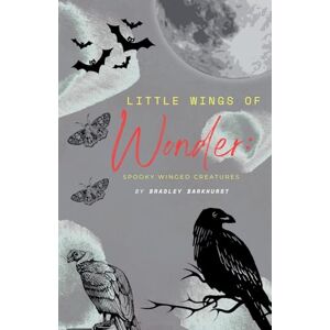 Barkhurst, Bradley Little Wings of Wonder: Spooky Winged Creatures Barkhurst, Bradley Little Wings of Wonder: Spooky Winged Creatures