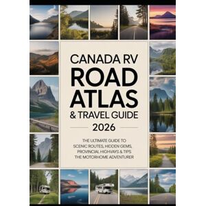 POPE, BRIAN T. Canada RV Road Atlas & Travel Guide 2026: The Ultimate Guide to Scenic Routes, Hidden Gems, Provincial Highways & Tips for the Motorhome Adventurer POPE, BRIAN T. Canada RV Road Atlas & Travel Guide 2026: The Ultimate Guide to Scenic Routes, Hidden Gems, Provincial Highways & Tips for the Motorhome Adventurer