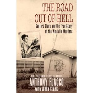 Flacco, Anthony The Road Out of Hell: Sanford Clark and the True Story of the Wineville Murders Flacco, Anthony The Road Out of Hell: Sanford Clark and the True Story of the Wineville Murders