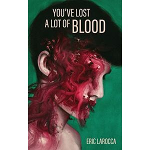 Larocca, Eric You've Lost a Lot of Blood Larocca, Eric You've Lost a Lot of Blood