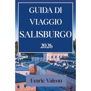 Valeon, Emric GUIDA DI VIAGGIO SALISBURGO 2026: Immergiti nella musica e nella bellezza dei paesaggi austriaci Valeon, Emric GUIDA DI VIAGGIO SALISBURGO 2026: Immergiti nella musica e nella bellezza dei paesaggi austriaci