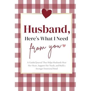 Reid, Isaiah Husband, Here's What I Need From You: A Guided Journal That Helps Husbands Hear Her Heart, Support Her Needs, and Build a Stronger Emotional Bond Reid, Isaiah Husband, Here's What I Need From You: A Guided Journal That Helps Husbands Hear Her Heart, Support Her Needs, and Build a Stronger Emotional Bond
