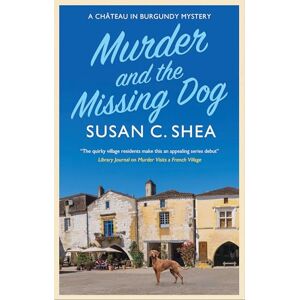 Shea, Susan Murder and The Missing Dog: 3 (A Château in Burgundy mystery) Shea, Susan Murder and The Missing Dog: 3 (A Château in Burgundy mystery)