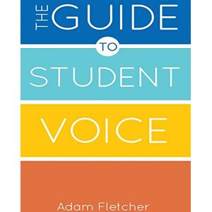 Fletcher, Adam The Guide to Student Voice, 2nd Edition Fletcher, Adam The Guide to Student Voice, 2nd Edition