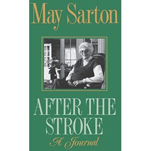 May, Sarton After The Stroke: A Journal May, Sarton After The Stroke: A Journal