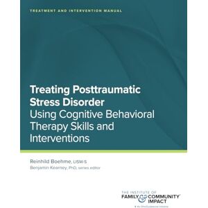 Boehme, Reinhild Treating Posttraumatic Stress Disorder: Treatment and Intervention Manual: Using Cognitive Behavioral Therapy Skills and Interventions (CBT Plus) Boehme, Reinhild Treating Posttraumatic Stress Disorder: Treatment and Intervention Manual: Using Cognitive Behavioral Therapy Skills and Interventions (CBT Plus)