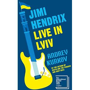 Kurkov, Andrey Jimi Hendrix Live in Lviv: Longlisted for the International Booker Prize 2023 Kurkov, Andrey Jimi Hendrix Live in Lviv: Longlisted for the International Booker Prize 2023