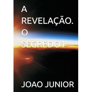 JUNIOR, JOAO MANOEL DA COSTA A REVELAÇÃO. O SEGREDO1 JUNIOR, JOAO MANOEL DA COSTA A REVELAÇÃO. O SEGREDO1