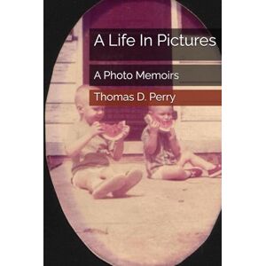 Perry, Thomas D. A Life In Pictures: A Photo Memoirs Perry, Thomas D. A Life In Pictures: A Photo Memoirs