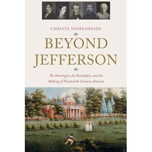 Dierksheide, Christa Beyond Jefferson: The Hemingses, the Randolphs, and the Making of Nineteenth-Century America Dierksheide, Christa Beyond Jefferson: The Hemingses, the Randolphs, and the Making of Nineteenth-Century America