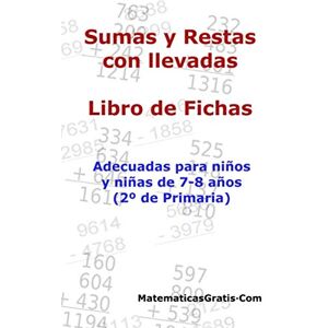 Arribas, Carlos Libro de Fichas Sumas y Restas con llevadas: Para niños y niñas de 7-8 años (2º Primaria) Arribas, Carlos Libro de Fichas Sumas y Restas con llevadas: Para niños y niñas de 7-8 años (2º Primaria)