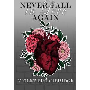 Broadbridge, Violet Never Fall in Love Again: 1 (Never Again) Broadbridge, Violet Never Fall in Love Again: 1 (Never Again)