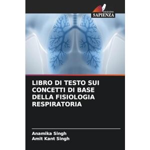 Singh, Anamika Libro Di Testo Sui Concetti Di Base Della Fisiologia Respiratoria Singh, Anamika Libro Di Testo Sui Concetti Di Base Della Fisiologia Respiratoria