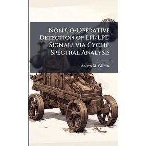 Gillman, Andrew M Non Co-Operative Detection of LPI/LPD Signals via Cyclic Spectral Analysis Gillman, Andrew M Non Co-Operative Detection of LPI/LPD Signals via Cyclic Spectral Analysis