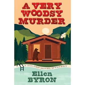 Byron, Ellen A Very Woodsy Murder (Golden Motel Mysteries) Byron, Ellen A Very Woodsy Murder (Golden Motel Mysteries)