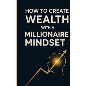 polanco, MERLYN How to create wealth with a millionaire mindset: A Practical Guide to Transforming Your Mindset, Your Finances, and Your Economic Freedom polanco, MERLYN How to create wealth with a millionaire mindset: A Practical Guide to Transforming Your Mindset, Your Finances, and Your Economic Freedom