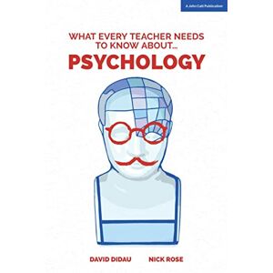 Didau, David What Every Teacher Needs to Know about Psychology Didau, David What Every Teacher Needs to Know about Psychology