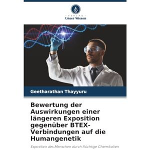 Thayyuru, Geetharathan Bewertung der Auswirkungen einer längeren Exposition gegenüber BTEX-Verbindungen auf die Humangenetik: Exposition des Menschen durch flüchtige Chemikalien Thayyuru, Geetharathan Bewertung der Auswirkungen einer längeren Exposition gegenüber BTEX-Verbindungen auf die Humangenetik: Exposition des Menschen durch flüchtige Chemikalien