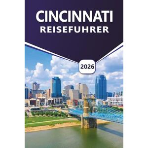 Grier, Wilma B. CINCINNATI REISEFÜHRER 2026: Entdecken Sie Top-Attraktionen, historische Stadtviertel, lokale Gastronomie, lebendige Kultur, Feste, Stadtkarte und Flussufer-Erlebnisse in Queen City in Ohio. Grier, Wilma B. CINCINNATI REISEFÜHRER 2026: Entdecken Sie Top-Attraktionen, historische Stadtviertel, lokale Gastronomie, lebendige Kultur, Feste, Stadtkarte und Flussufer-Erlebnisse in Queen City in Ohio.