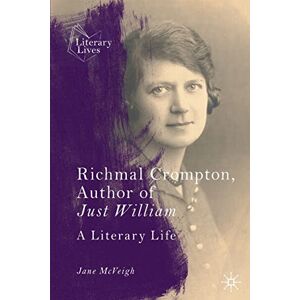 McVeigh, Jane Richmal Crompton, Author of Just William: A Literary Life (Literary Lives) McVeigh, Jane Richmal Crompton, Author of Just William: A Literary Life (Literary Lives)