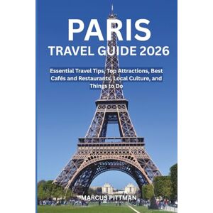 PITTMAN, MARCUS PARIS TRAVEL GUIDE 2026 (FULL COLOR): Essential Travel Tips, Top Attractions, Best Cafés and Restaurants, Local Culture, and Things to Do (Explorer’s Travel Guides) PITTMAN, MARCUS PARIS TRAVEL GUIDE 2026 (FULL COLOR): Essential Travel Tips, Top Attractions, Best Cafés and Restaurants, Local Culture, and Things to Do (Explorer’s Travel Guides)