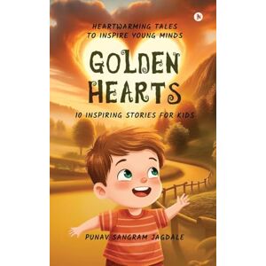 Punav Sangram Jagdale Golden Hearts: 10 Inspiring Stories for Kids (Colour): Heartwarming Tales to Inspire Young Minds Punav Sangram Jagdale Golden Hearts: 10 Inspiring Stories for Kids (Colour): Heartwarming Tales to Inspire Young Minds