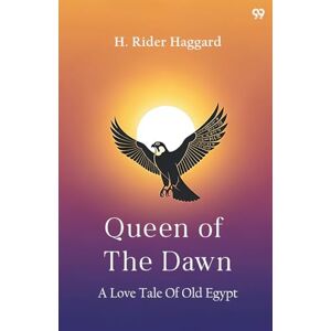 Haggard, Sir H Rider Queen Of The DawnA Love Tale Of Old Egypt (Edition1) Haggard, Sir H Rider Queen Of The DawnA Love Tale Of Old Egypt (Edition1)