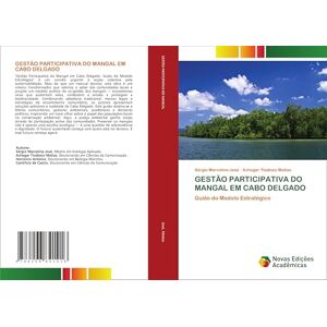 José, Sérgio Marcelino GESTÃO PARTICIPATIVA DO MANGAL EM CABO DELGADO: Guião do Modelo Estratégico José, Sérgio Marcelino GESTÃO PARTICIPATIVA DO MANGAL EM CABO DELGADO: Guião do Modelo Estratégico