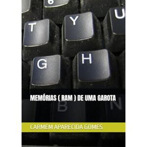 APARECIDA GOMES, CARMEM MEMÓRIAS ( RAM ) DE UMA GAROTA APARECIDA GOMES, CARMEM MEMÓRIAS ( RAM ) DE UMA GAROTA