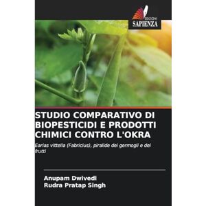 Dwivedi, Anupam Studio Comparativo Di Biopesticidi E Prodotti Chimici Contro l'Okra: Earias vittella (Fabricius), piralide dei germogli e dei frutti Dwivedi, Anupam Studio Comparativo Di Biopesticidi E Prodotti Chimici Contro l'Okra: Earias vittella (Fabricius), piralide dei germogli e dei frutti
