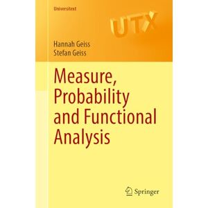 Geiss, Hannah Measure, Probability and Functional Analysis (Universitext) Geiss, Hannah Measure, Probability and Functional Analysis (Universitext)