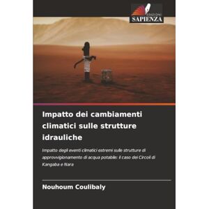 COULIBALY, Nouhoum Impatto dei cambiamenti climatici sulle strutture idrauliche: Impatto degli eventi climatici estremi sulle strutture di approvvigionamento di acqua potabile: il caso dei Circoli di Kangaba e Nara COULIBALY, Nouhoum Impatto dei cambiamenti climatici sulle strutture idrauliche: Impatto degli eventi climatici estremi sulle strutture di approvvigionamento di acqua potabile: il caso dei Circoli di Kangaba e Nara