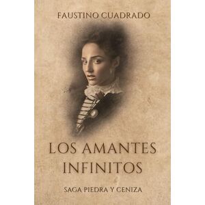 CUADRADO VALERO, FAUSTINO Los Amantes Infinitos: 3 (Trilogía PIEDRA Y CENIZA) CUADRADO VALERO, FAUSTINO Los Amantes Infinitos: 3 (Trilogía PIEDRA Y CENIZA)