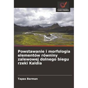 Barman, Tapas Powstawanie i morfologia elementów równiny zalewowej dolnego biegu rzeki Kaldia Barman, Tapas Powstawanie i morfologia elementów równiny zalewowej dolnego biegu rzeki Kaldia