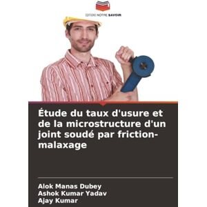 Dubey, Alok Manas Étude du taux d'usure et de la microstructure d'un joint soudé par friction-malaxage Dubey, Alok Manas Étude du taux d'usure et de la microstructure d'un joint soudé par friction-malaxage