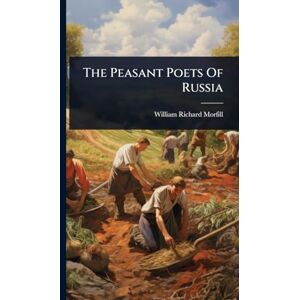 Morfill, William Richard The Peasant Poets Of Russia Morfill, William Richard The Peasant Poets Of Russia