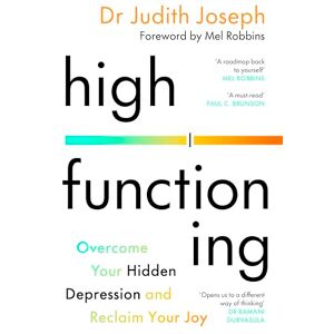 Joseph, Dr Judith High Functioning: Overcome Your Hidden Depression and Reclaim Your Joy Joseph, Dr Judith High Functioning: Overcome Your Hidden Depression and Reclaim Your Joy