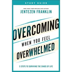 Franklin Overcoming When You Feel Overwhelmed Study Guide: 5 Steps to Surviving the Chaos of Life Franklin Overcoming When You Feel Overwhelmed Study Guide: 5 Steps to Surviving the Chaos of Life