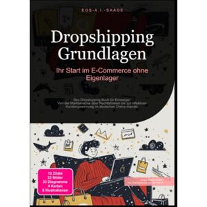 A. I. Saage, D. Eos Dropshipping Grundlagen: Ihr Start im E-Commerce ohne Eigenlager A. I. Saage, D. Eos Dropshipping Grundlagen: Ihr Start im E-Commerce ohne Eigenlager