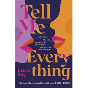 Kay, Laura Tell Me Everything: Heartfelt and funny, this is the perfect will-they-won't-they romance Kay, Laura Tell Me Everything: Heartfelt and funny, this is the perfect will-they-won't-they romance