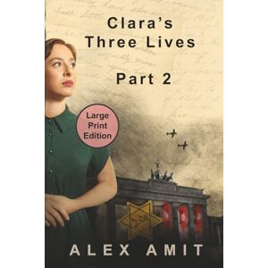 Amit, Alex Clara’s Three Lives Part 2: Large Print Edition (Women of War and Courage Large Print) Amit, Alex Clara’s Three Lives Part 2: Large Print Edition (Women of War and Courage Large Print)
