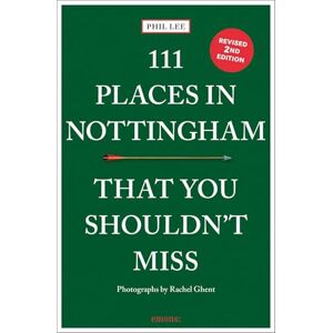 Lee 111 Places in Nottingham That You Shouldn't Miss: Travel Guide Lee 111 Places in Nottingham That You Shouldn't Miss: Travel Guide