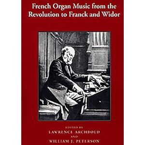 French Organ Music from the Revolution to Franck and Widor (Eastman Studies in Music) French Organ Music from the Revolution to Franck and Widor (Eastman Studies in Music)
