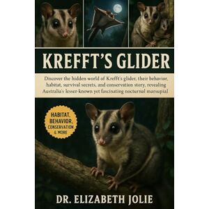 JOLIE, DR. ELIZABETH KREFFT’S GLIDER: "Discover the hidden world of Krefft’s glider, their behavior, habitat, survival secrets, and conservation story, revealing ... yet fascinating nocturnal marsupial.” JOLIE, DR. ELIZABETH KREFFT’S GLIDER: "Discover the hidden world of Krefft’s glider, their behavior, habitat, survival secrets, and conservation story, revealing ... yet fascinating nocturnal marsupial.”