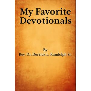 Randolph Sr, Dr Derrick Lamont My Favorite Devotionals: 21 Days of Short Prayers, Lessons, and Words of Encouragement Randolph Sr, Dr Derrick Lamont My Favorite Devotionals: 21 Days of Short Prayers, Lessons, and Words of Encouragement