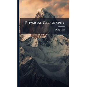 Lake, Philip 1865-1949 Physical Geography Lake, Philip 1865-1949 Physical Geography